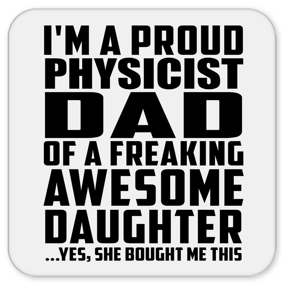 Proud Physicist Dad Of Awesome Daughter - Drink Coaster