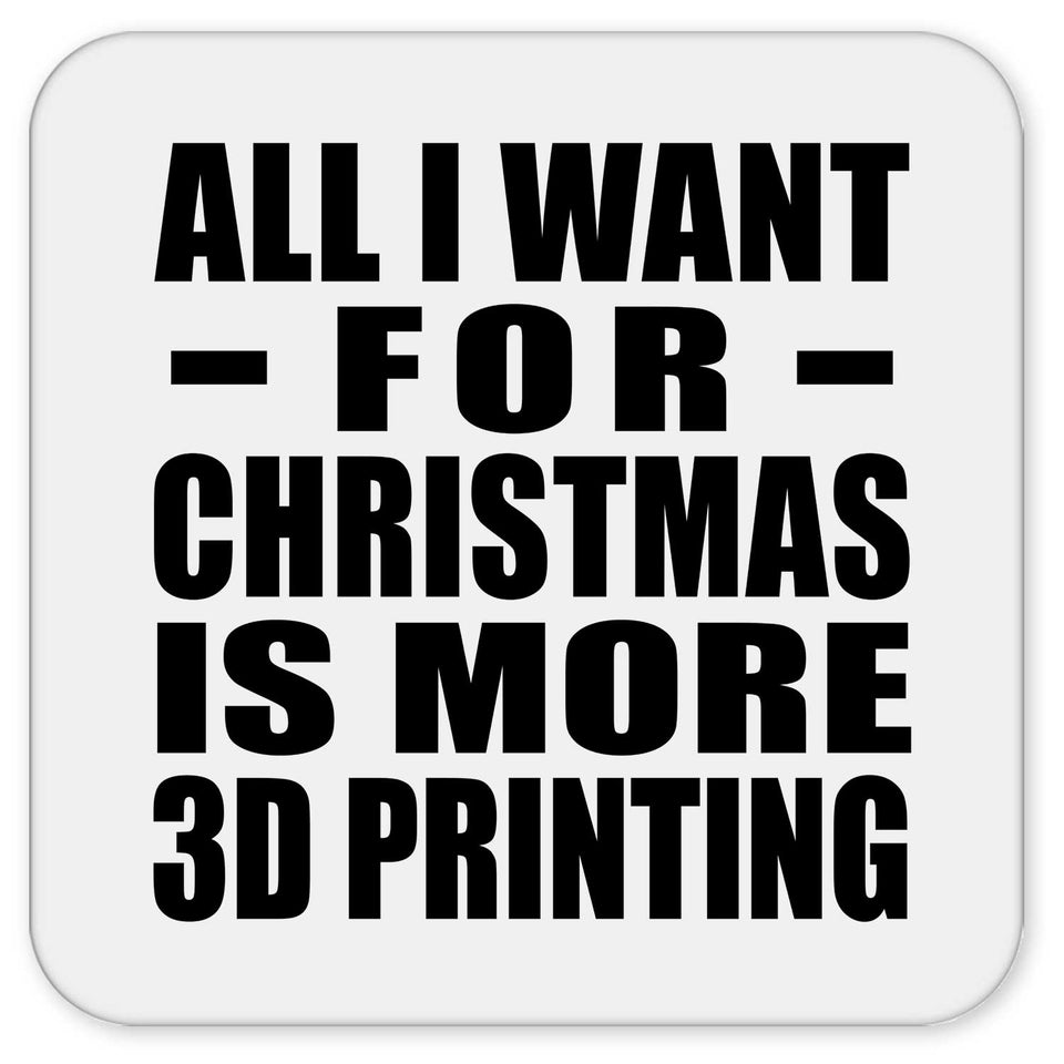 All I Want For Christmas Is More 3D Printing - Drink Coaster