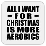 All I Want For Christmas Is More Aerobics - Drink Coaster