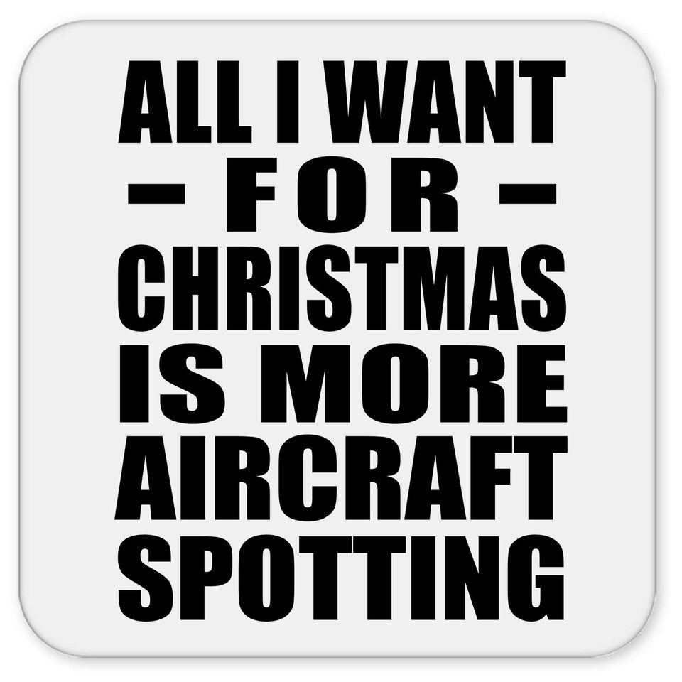 All I Want For Christmas Is More Aircraft Spotting - Drink Coaster