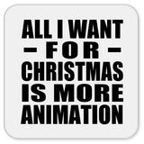 All I Want For Christmas Is More Animation - Drink Coaster