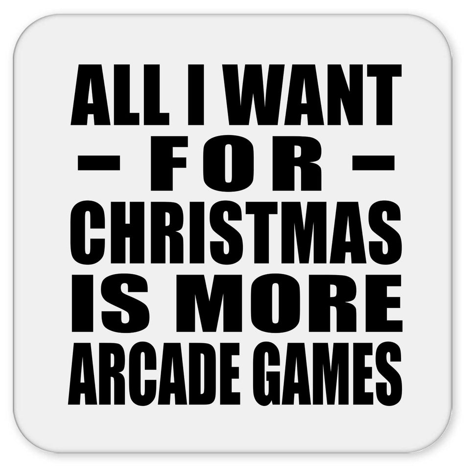 All I Want For Christmas Is More Arcade Games - Drink Coaster