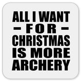 All I Want For Christmas Is More Archery - Drink Coaster