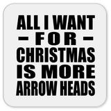 All I Want For Christmas Is More Arrow Heads - Drink Coaster