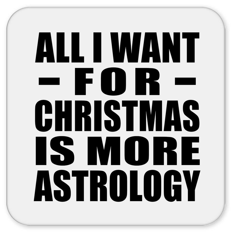 All I Want For Christmas Is More Astrology - Drink Coaster