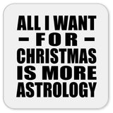 All I Want For Christmas Is More Astrology - Drink Coaster