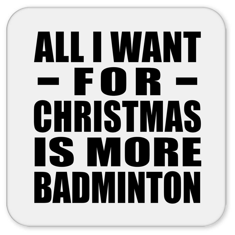 All I Want For Christmas Is More Badminton - Drink Coaster