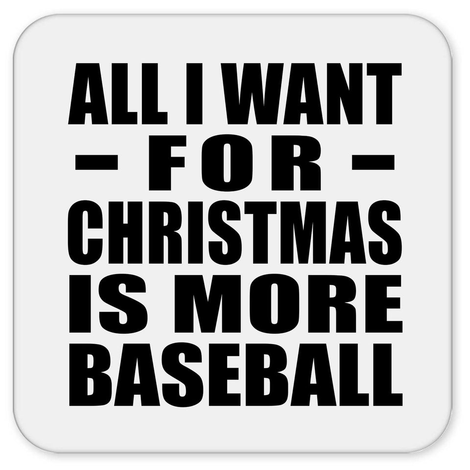 All I Want For Christmas Is More Baseball - Drink Coaster