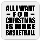 All I Want For Christmas Is More Basketball - Drink Coaster