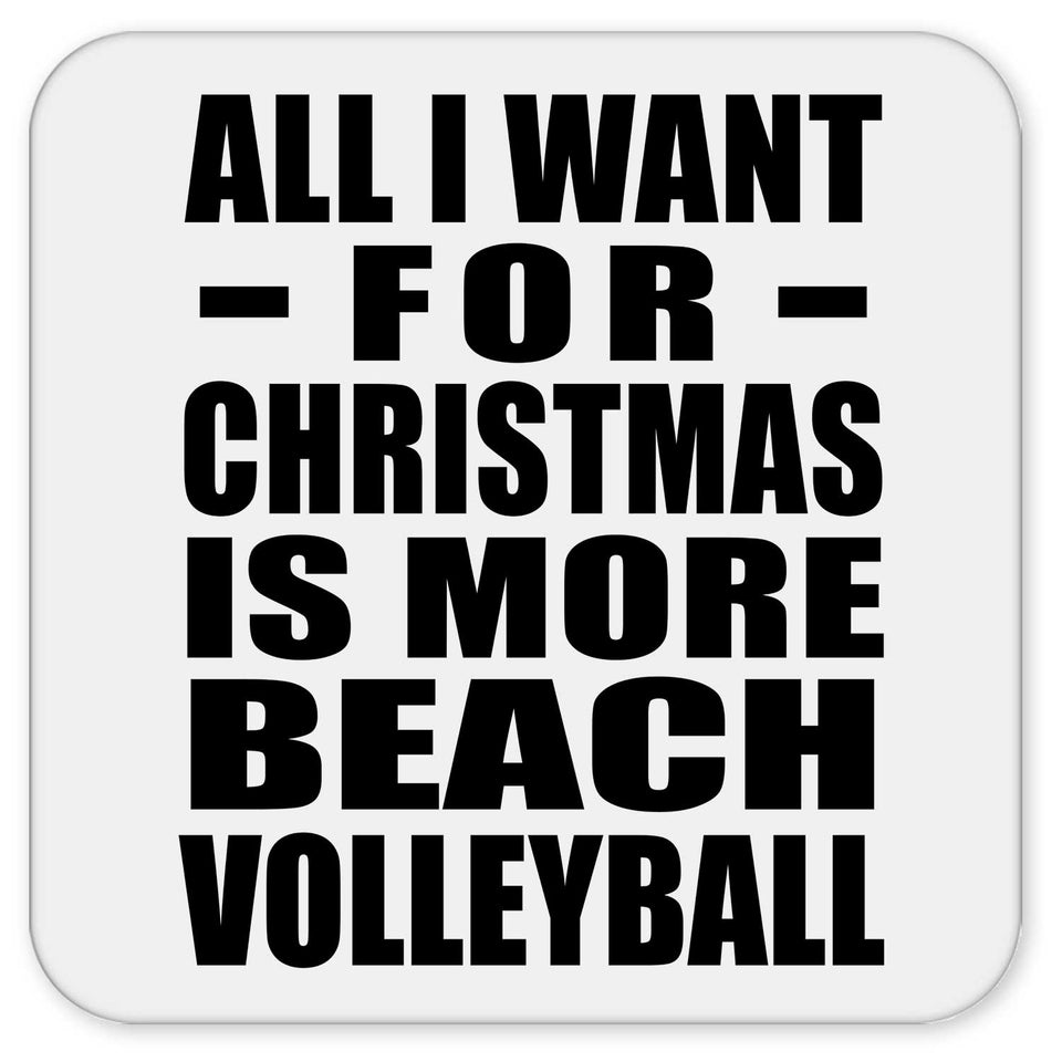 All I Want For Christmas Is More Beach Volleyball - Drink Coaster