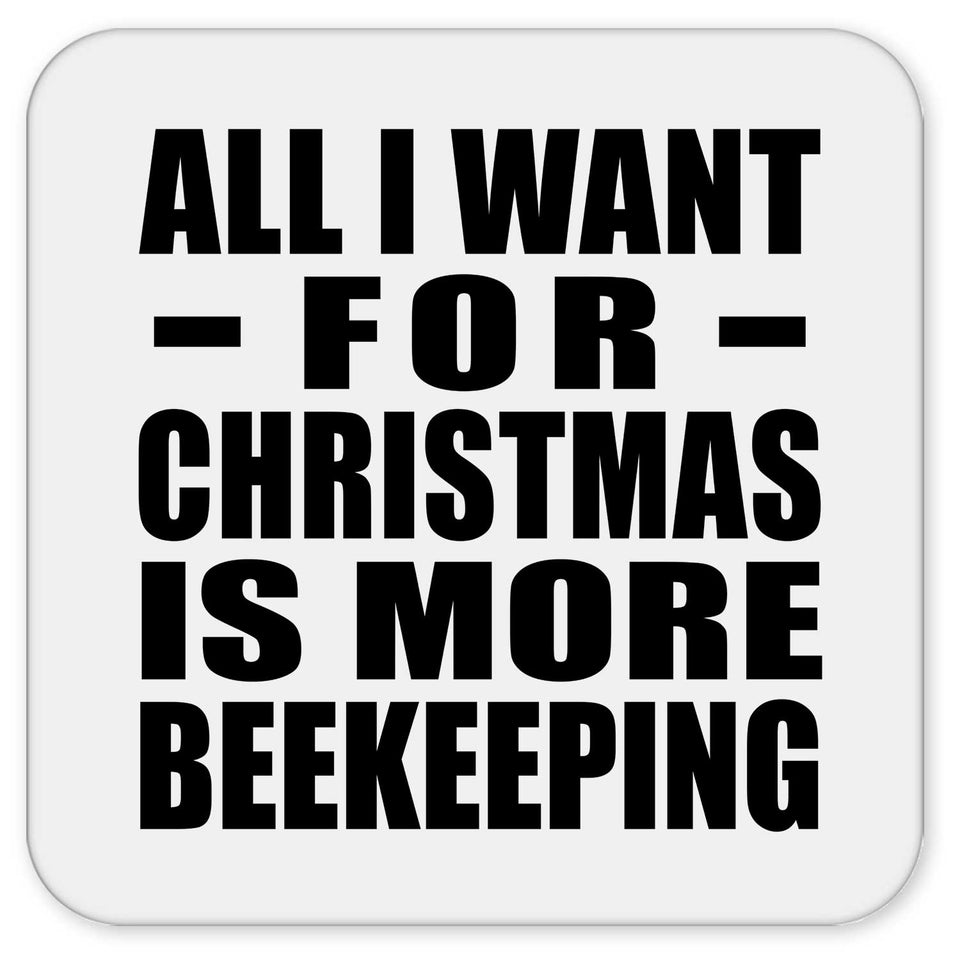 All I Want For Christmas Is More Beekeeping - Drink Coaster