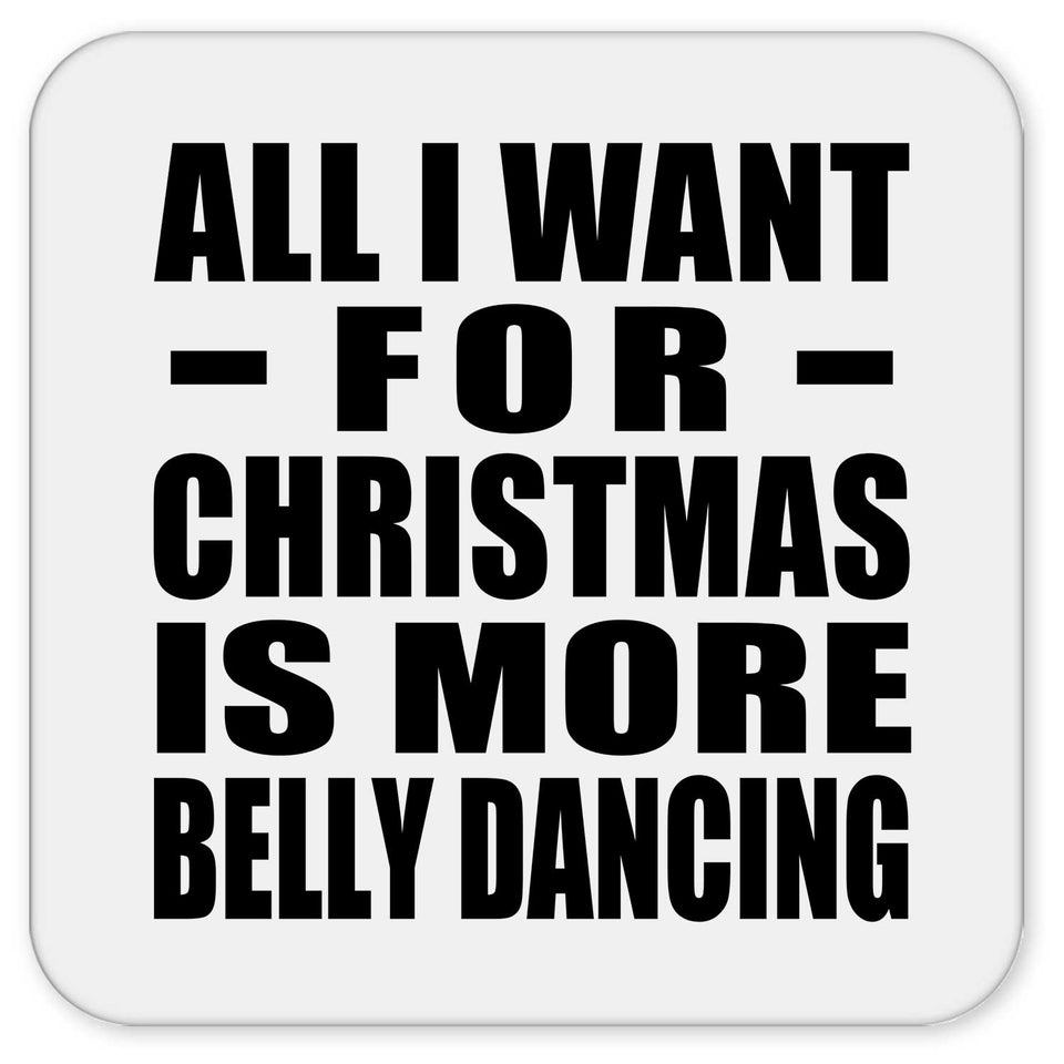 All I Want For Christmas Is More Belly Dancing - Drink Coaster