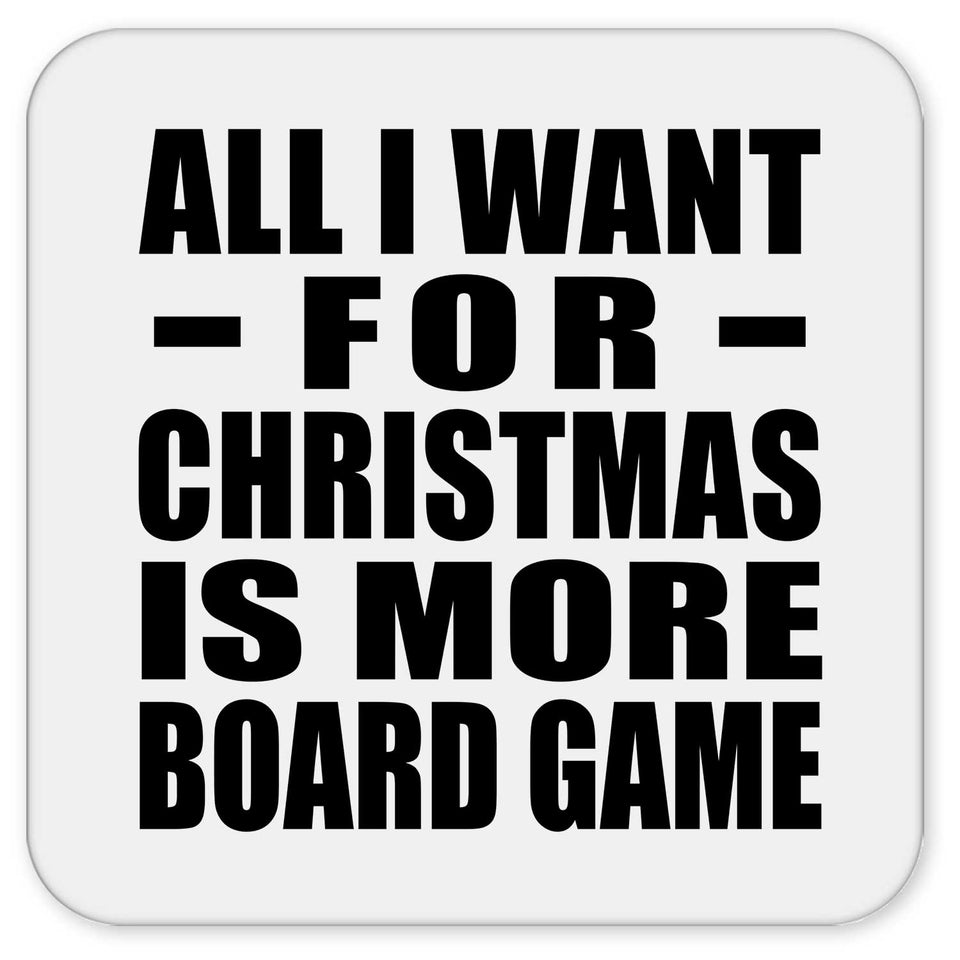 All I Want For Christmas Is More Board Game - Drink Coaster