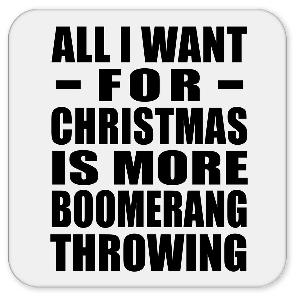 All I Want For Christmas Is More Boomerang Throwing - Drink Coaster