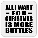 All I Want For Christmas Is More Bottles - Drink Coaster