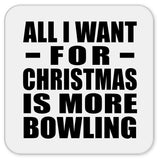 All I Want For Christmas Is More Bowling - Drink Coaster