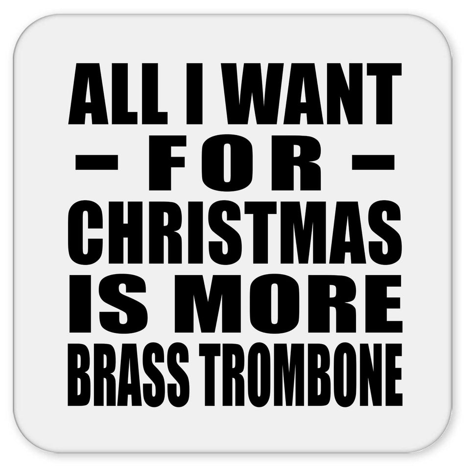 All I Want For Christmas Is More Brass Trombone - Drink Coaster