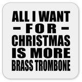 All I Want For Christmas Is More Brass Trombone - Drink Coaster