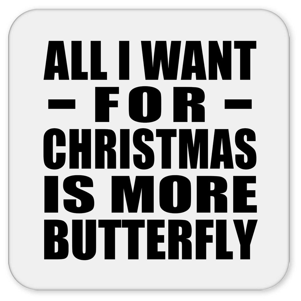 All I Want For Christmas Is More Butterfly - Drink Coaster