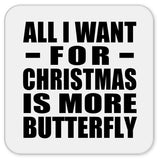 All I Want For Christmas Is More Butterfly - Drink Coaster