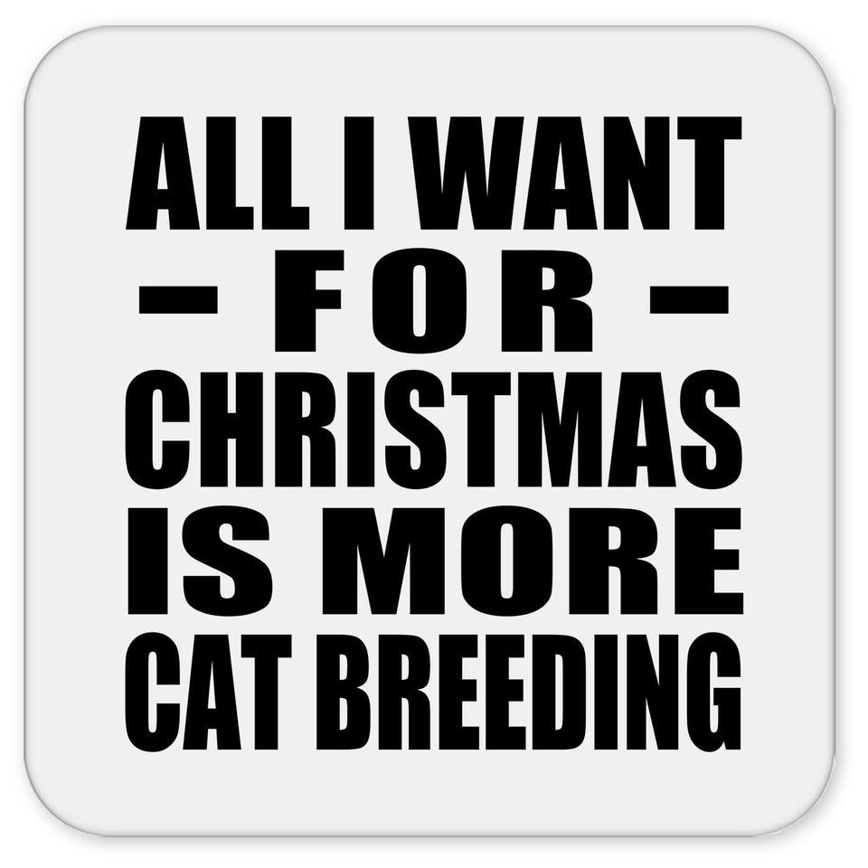 All I Want For Christmas Is More Cat Breeding - Drink Coaster
