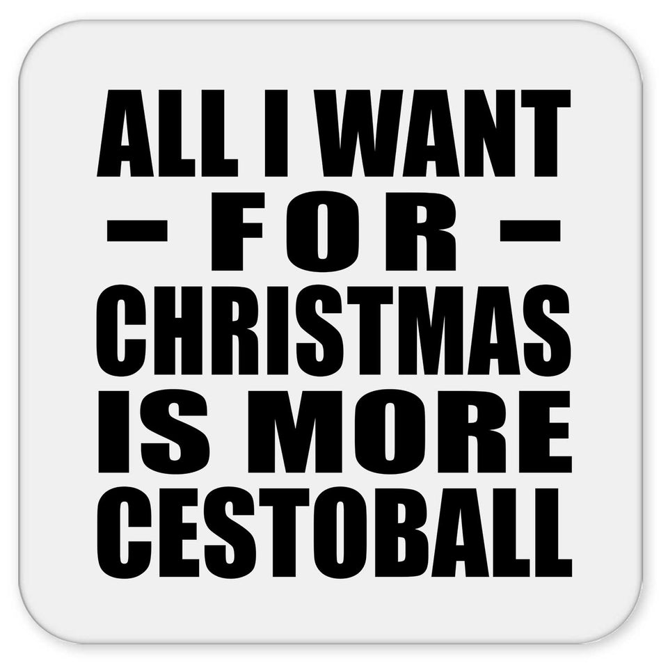 All I Want For Christmas Is More Cestoball - Drink Coaster