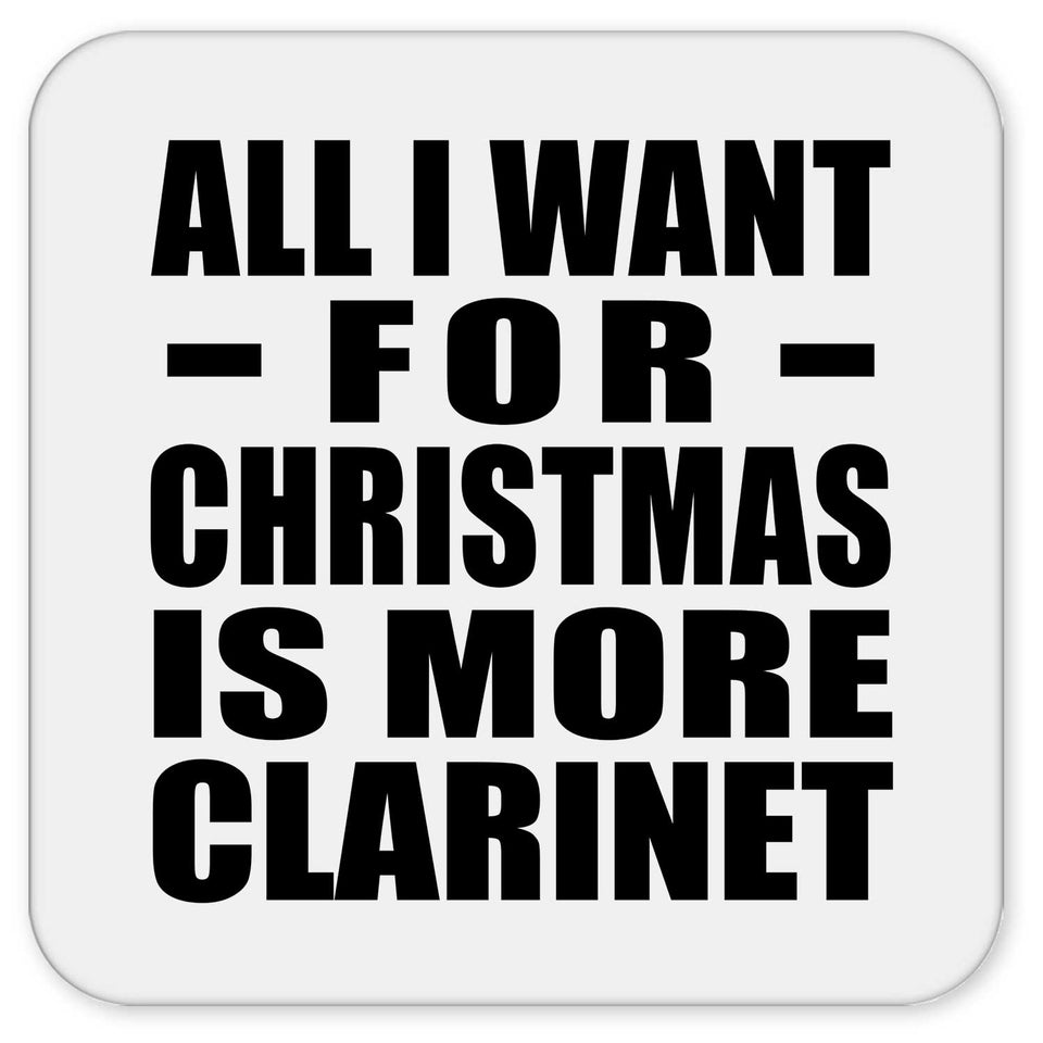All I Want For Christmas Is More Clarinet - Drink Coaster