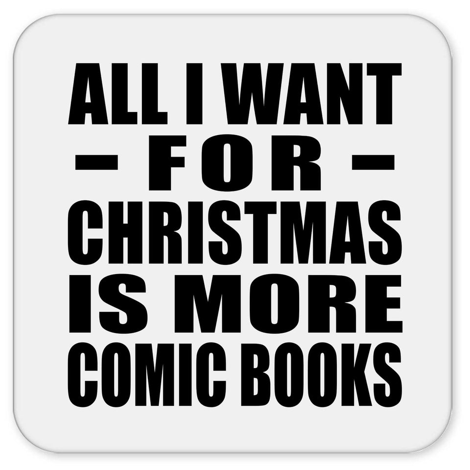 All I Want For Christmas Is More Comic Books - Drink Coaster