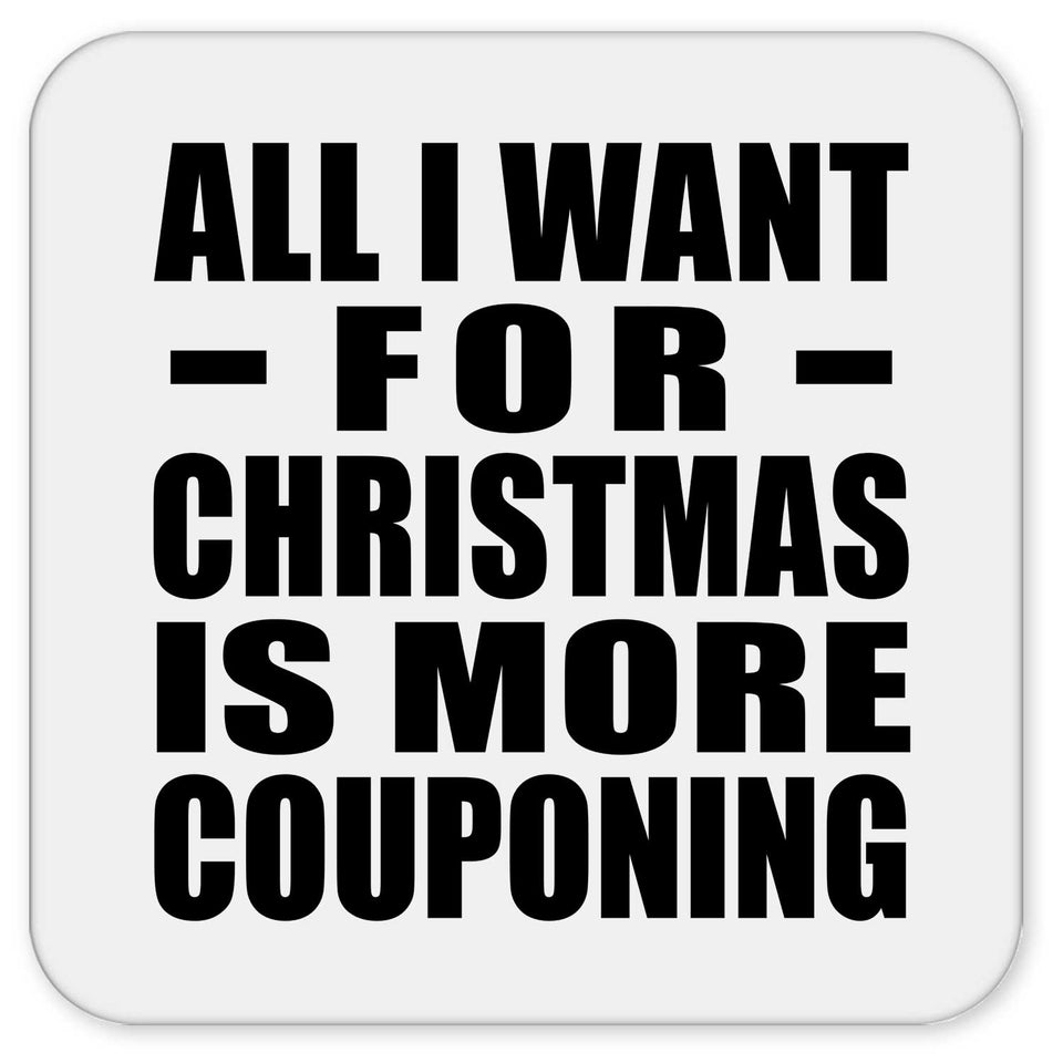 All I Want For Christmas Is More Couponing - Drink Coaster