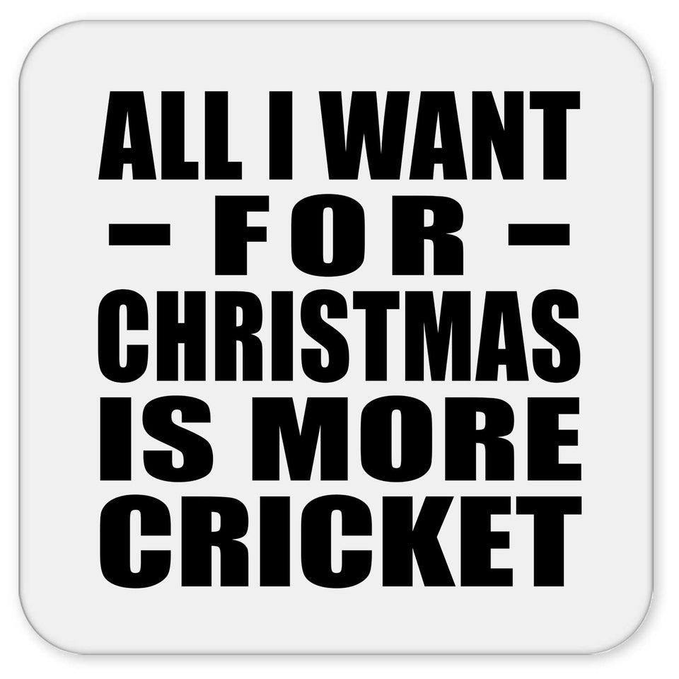 All I Want For Christmas Is More Cricket - Drink Coaster