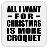 All I Want For Christmas Is More Croquet - Drink Coaster