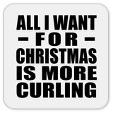 All I Want For Christmas Is More Curling - Drink Coaster