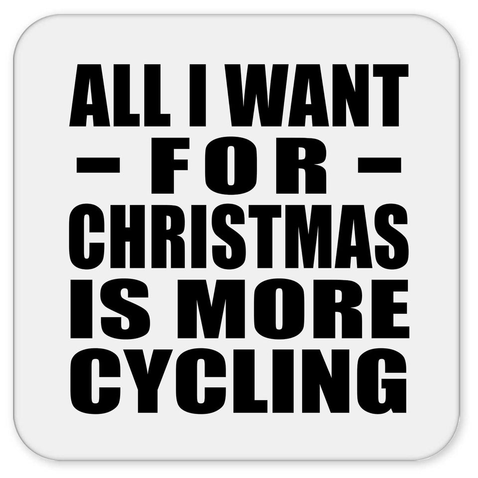All I Want For Christmas Is More Cycling - Drink Coaster