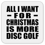 All I Want For Christmas Is More Disc Golf - Drink Coaster