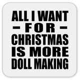 All I Want For Christmas Is More Doll Making - Drink Coaster