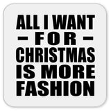 All I Want For Christmas Is More Fashion - Drink Coaster