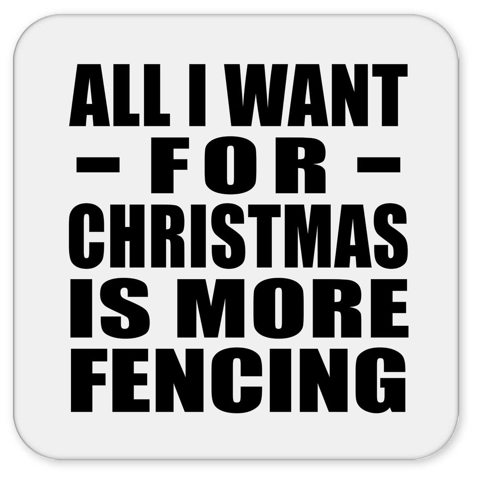 All I Want For Christmas Is More Fencing - Drink Coaster