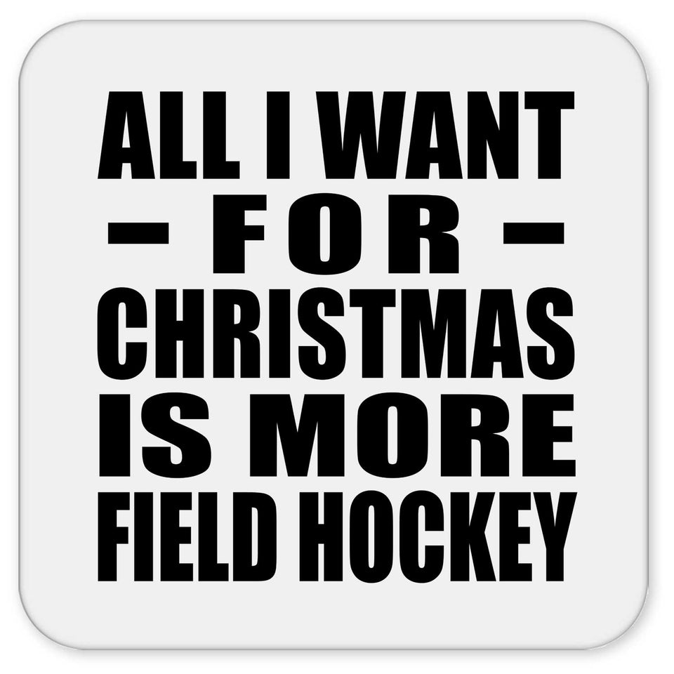 All I Want For Christmas Is More Field Hockey - Drink Coaster