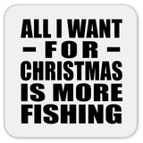All I Want For Christmas Is More Fishing - Drink Coaster