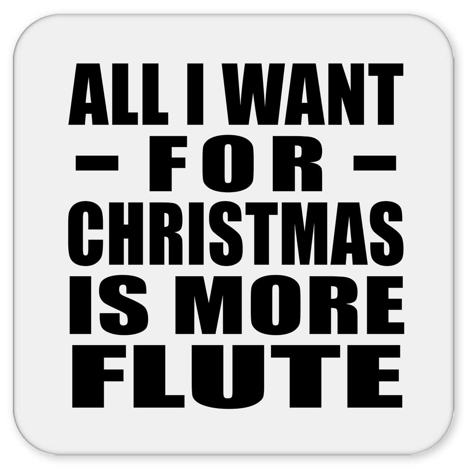 All I Want For Christmas Is More Flute - Drink Coaster