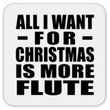 All I Want For Christmas Is More Flute - Drink Coaster