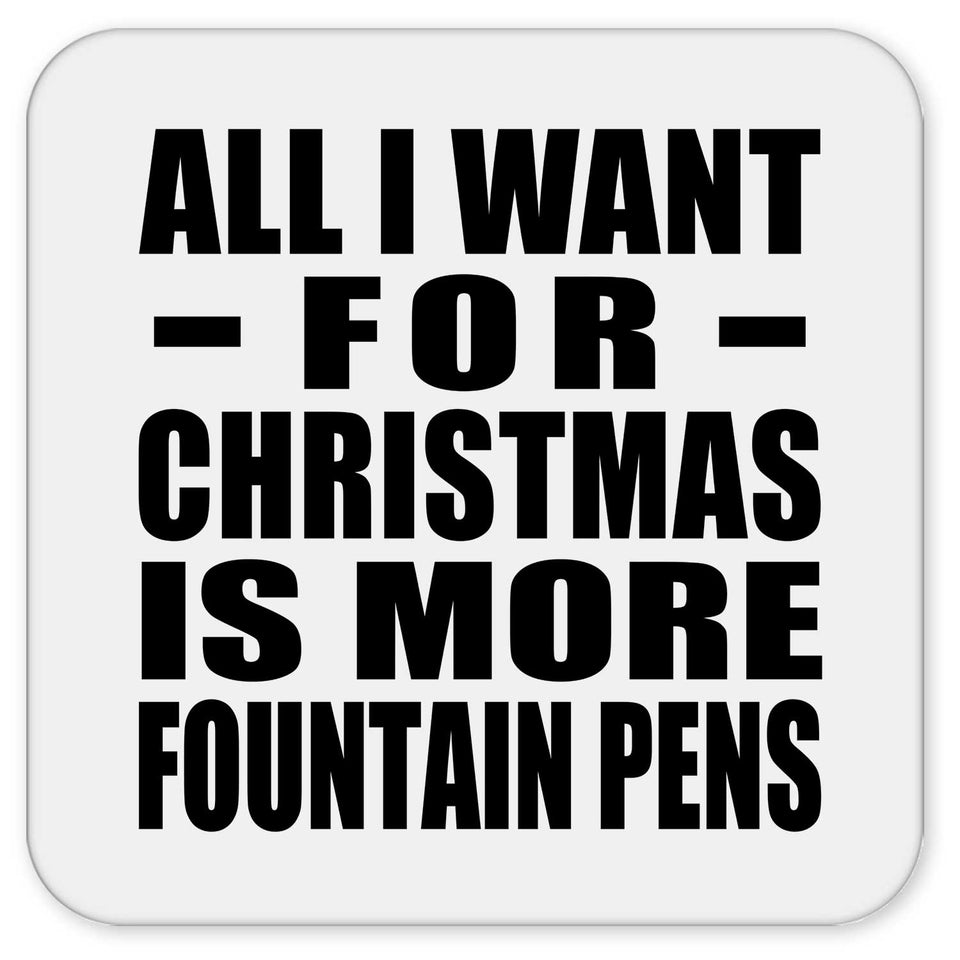 All I Want For Christmas Is More Fountain Pens - Drink Coaster
