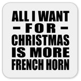 All I Want For Christmas Is More French Horn - Drink Coaster