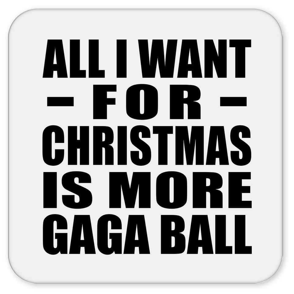 All I Want For Christmas Is More Gaga Ball - Drink Coaster