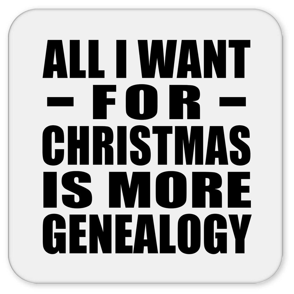 All I Want For Christmas Is More Genealogy - Drink Coaster