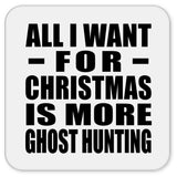 All I Want For Christmas Is More Ghost Hunting - Drink Coaster