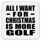 All I Want For Christmas Is More Golf - Drink Coaster