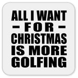 All I Want For Christmas Is More Golfing - Drink Coaster