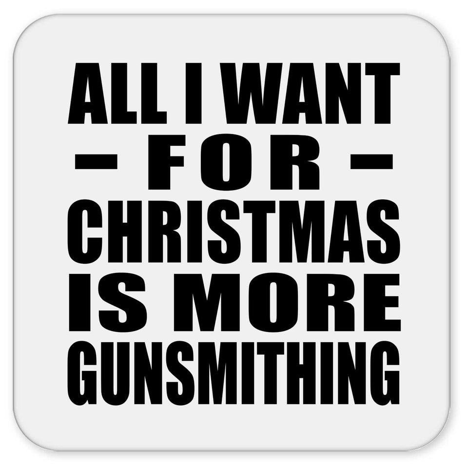 All I Want For Christmas Is More Gunsmithing - Drink Coaster