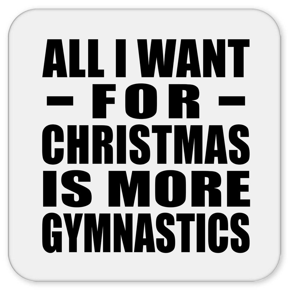 All I Want For Christmas Is More Gymnastics - Drink Coaster
